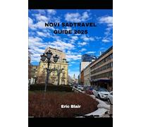 NOVI SAD TRAVEL GUIDE 2025 (ICONIC CITIES AROUND THE WORLD)