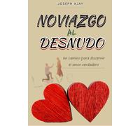 NOVIAZGO AL DESNUDO: Un camino para discernir el amor verdadero