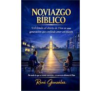 NOVIAZGO BÍBLICO: Volviendo al diseño de Dios en una generación que confunde amor con emoción (El Diseño Original de la Familia)