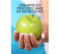 Novo Livro De Receitas Completo Do Vigilante Do Peso 2023: Mais De 600