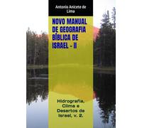 NOVO MANUAL DE GEOGRAFIA BÍBLICA DE ISRAEL - II: Hidrografia, Clima e Desertos de Israel (Geografia Biblica)