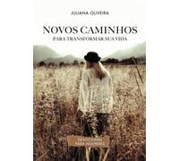 Novos Caminhos Para Transformar A Sua Vida