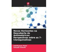 Novos Horizontes na Descoberta de Antimaláricos: Perspectivas sobre as 7-Cloroquinolinas