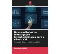Novos métodos de investigação interdisciplinares para o século XXI: A revolução digital e a inteligência artificial
