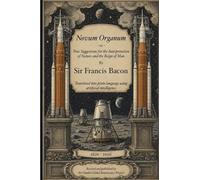 Novum Organum (Plain Language Translation): True Suggestions for the Interpretation of Nature and the Reign of Man