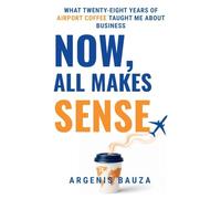 Now, All Makes Sense: What Twenty-Eight Years of Airport Coffee Taught Me About Business
