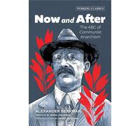 Now and After: The ABC of Communist Anarchism (Working Classics)