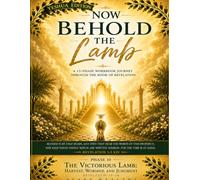 Now Behold the Lamb: Phase 10: The Victorious Lamb: Harvest, Worship, and Judgment - Revelation 14-16 (Yeshua Edition)
