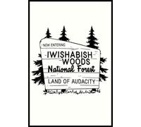 Now Entering Iwishabish Wood National Forest Land Audacity Notebook: 6x9” Lined Journal - for Meaningful Thoughts, Happy Plans & Creative Moments