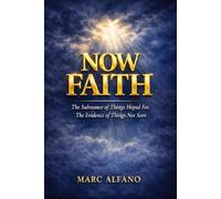 Now Faith: The Substance of Things Hoped For, The Evidence of Things Not Seen