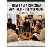 NOW I AM A CHRISTIAN WHAT NEXT - THE WORKBOOK: Following Jesus (Books of Christian Discipleship)