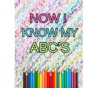 NOW I KNOW ABC’s: Fun and Educational; Coloring Pages for Kids