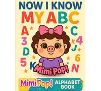 Now I Know My ABC Mimi Pop! ALPHABET BOOK: MIMI POP! ALPHABET BOOK (Mimi Pop! Learning Adventures)