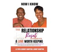 NOW I KNOW: The Relationship Reset-A Relationship Worth Keeping: How to Communicate with Love, Navigate Conflict with Grace, and Reignite True Connection