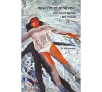 Now I’m Photogenic and Other Stories I Tell Myself