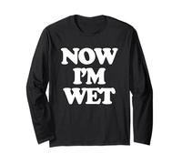 Now I'm Wet - Divertido Dicho Sarcástico Chicas Cool Women Cute Manga Larga