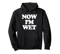 Now I'm Wet - Divertido Dicho Sarcástico Chicas Cool Women Cute Sudadera con Capucha