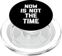 Now Is Not The Time - Divertido Dicho sarcástico Humor Novedad PopSockets PopGrip para MagSafe