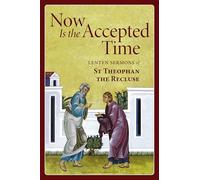 Now Is the Accepted Time: Lenten Sermons of St Theophan the Recluse