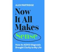 Now It All Makes Sense - How An Adhd Diagnosis Changed My Life (ebook)