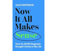 Now It All Makes Sense - How An ADHD Diagnosis Changed My Life: The Sunday Times Bestseller from the Founder of LadBible and UniLad
