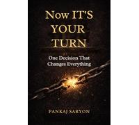 Now It’s Your Turn: One Decision to Change Your Destiny-and Your Family’s Future