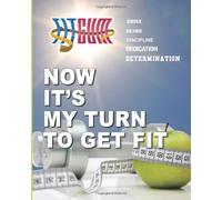 Now It's My Turn To Get Fit: Volume 1
