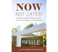 Now, Not Later! with Athena Paquette: Making Confident Decisions for Your Next Chapter in Real Estate