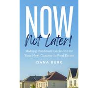 Now, Not Later! with Dana Burk: Making Confident Decisions for Your Next Chapter in Real Estate