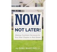 Now, Not Later! with Gina Martinelli: Making Confident Decisions for Your Next Chapter in Real Estate