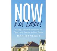 Now, Not Later! with Jennifer Glantz: Making Confident Decisions for Your Next Chapter in Real Estate