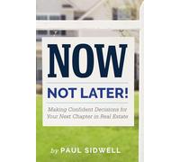 Now, Not Later! with Paul Sidwell: Making Confident Decisions for Your Next Chapter in Real Estate