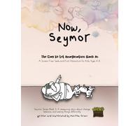 Now, Seymor: The Day He Let Imagination Back In, A Screen-Free Seek-and-Find Adventure for Kids Ages 4-8: Seymor Series Book 3: A Reassuring Story About Change, Balance, and Seeing Things Differently