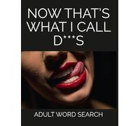 Now That’s What I Call D**s, Adult Word Search: 69 Funny Dick-Synonym Word Searches, 621 Rude Names & Cheeky Quotes
