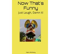 Now That's Funny: Just Laugh, Damn it!