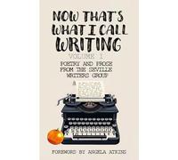 Now That's What I Call Writing: Volume 1: Poetry and Prose from the Seville Writers Group