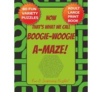 NOW That's What We Call Boogie-Woogie A-MAZE! Fun & Inspiring Puzzles: A Large Print MAZE Puzzle book for Adults, Seniors & Veterans! 8x10" size, 80 ... fun, Screen Free Leisure time Activity!