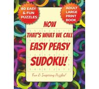 NOW That's What We Call EASY PEASY SUDOKU! Fun & Inspiring Puzzles: A Large Print format Puzzle book for Adults, Seniors & Veterans! 8x10" size, 80 ... fun, Screen Free Leisure Activity game!
