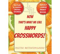 NOW That's What We Call Happy Crosswords!: An affirmingly happy Puzzle with Positive, Motivation words & meaning, Easy Large print for Seniors, ... Screen free mental workout, Family fun time!