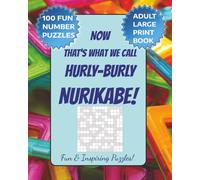 NOW That's What We Call Hurly-Burly NURIKABE! Fun & Inspiring Puzzles: A Large Print NURIKABE puzzle for Adults, Seniors & Veterans! 8x10" size, 100 ... fun, Screen Free Leisure time Activity!