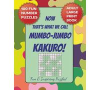 NOW That's What We Call Mumbo-Jumbo KAKURO! Fun & Inspiring Puzzles: A Large Print KAKURO number puzzle for Adults, Seniors & Veterans! 8x10" size, ... fun, Screen Free Leisure time Activity