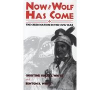 Now the Wolves Come Home: The Creek Nation in the Civil War