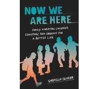 Now We Are Here: Family Migration, Children's Education, and Dreams for a Better Life