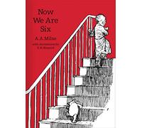 Now We Are Six: The original, timeless and definitive version of the poetry collection created by A.A.Milne and E.H.Shepard. An ideal gift for children and adults. (Winnie-the-Pooh - Classic Editions)