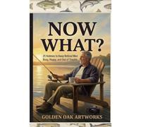 Now What?: 25 Hobbies to keep Retired Men busy, happy, and out of trouble