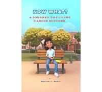 Now What?: A Journey to Future Career Success (Now What? Navigating Life and Careers)