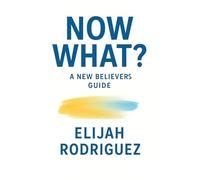 Now What? A New Believer's Guide
