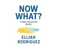 Now What? A New Believer's Guide