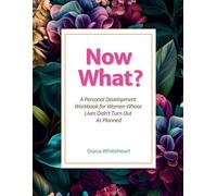 Now What?: A Personal Development Workbook for Women Whose Lives Didn’t Turn Out As Planned (Self Help Guided Journal)