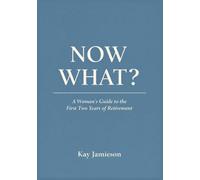 NOW WHAT?: A Woman’s Guide to the First Two Years of Retirement: When the Job Is Gone and the Real Work Begins (The Autonomy Years)
